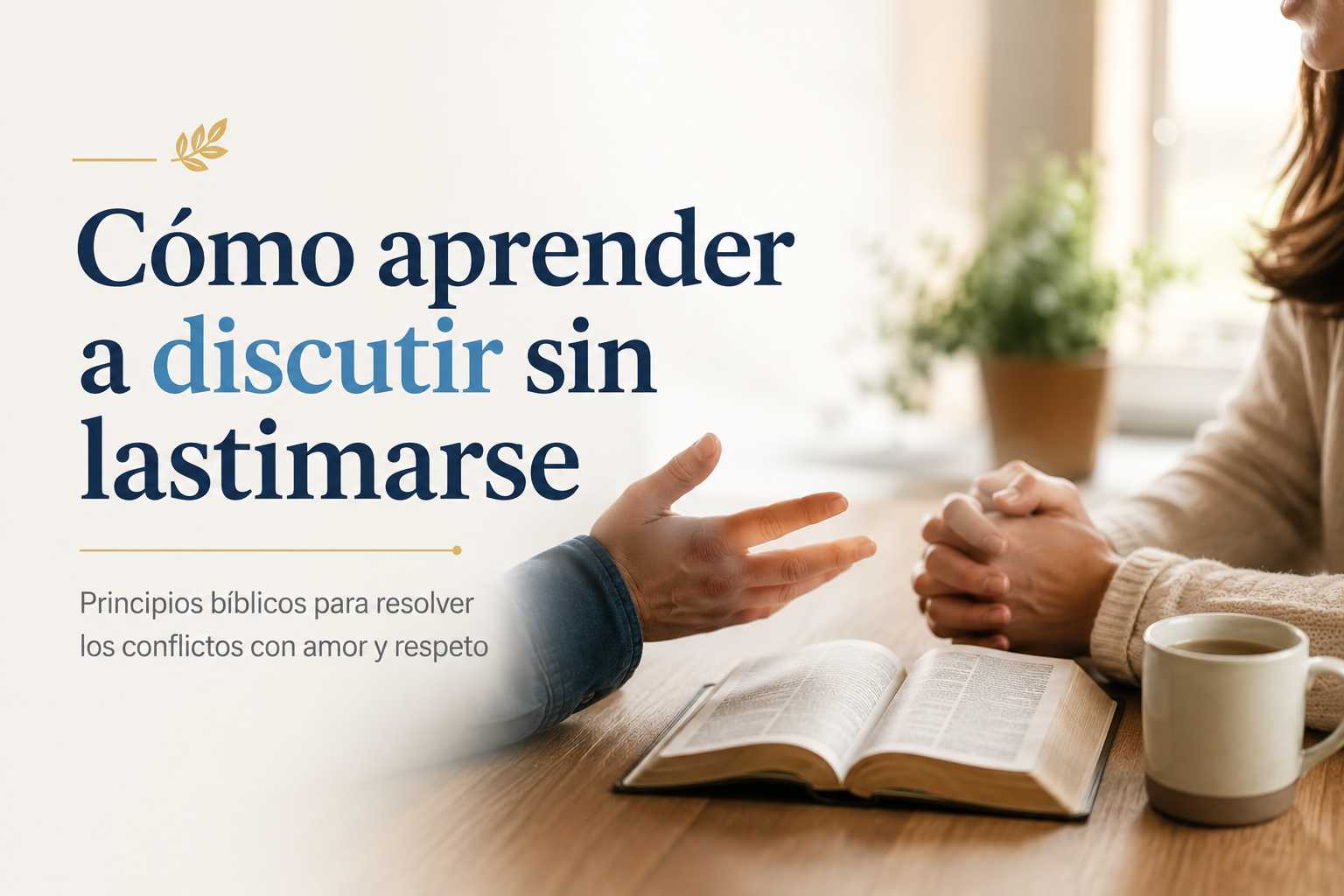 Cómo aprender a discutir sin lastimarse: lo que la Biblia nos enseña